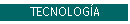 TECNOLOGÍA