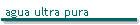 agua ultra pura