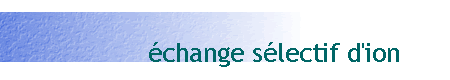 échange sélectif d'ion