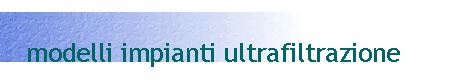 modelli impianti ultrafiltrazione