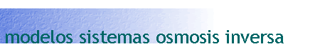 modelos sistemas osmosis inversa