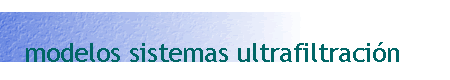 modelos sistemas ultrafiltración